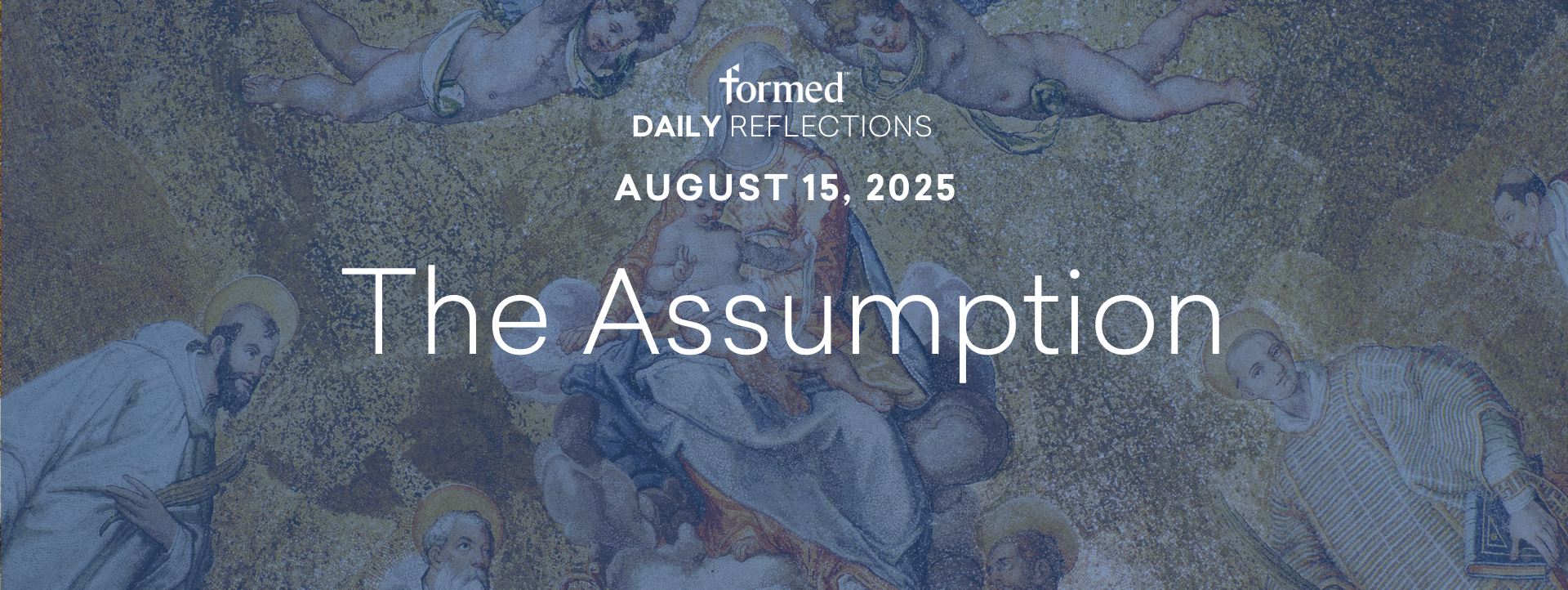 Daily Reflections — the Assumption of Mary — August 15, 2025