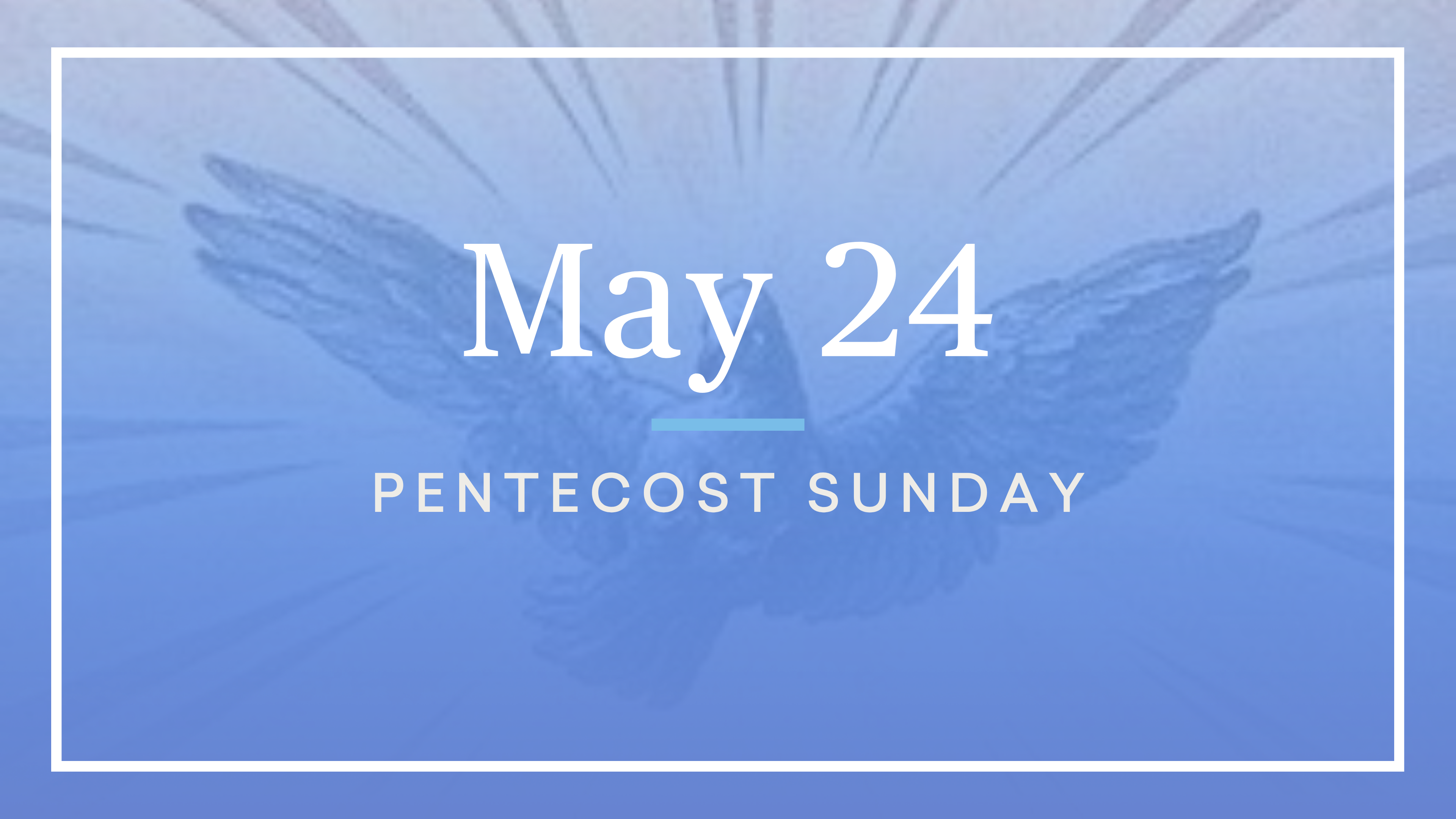 May 24 — Pentecost