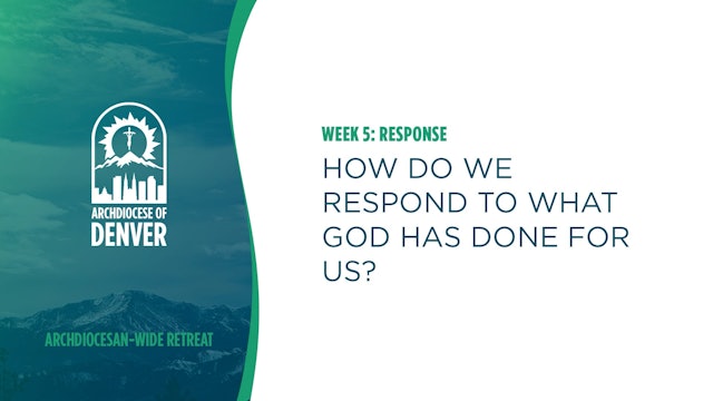 Week 5: Response - How do we respond to what God has done for us?