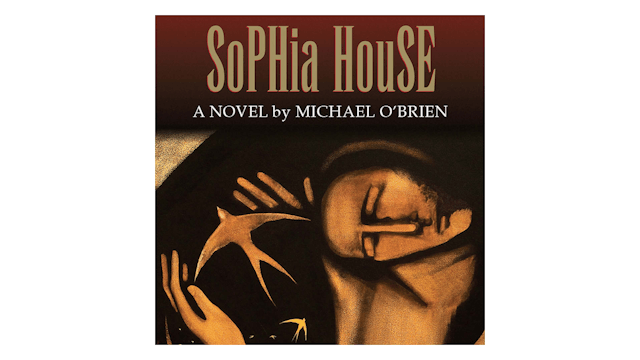 Sophia House: A Novel by Michael O'Brien
