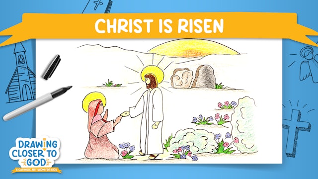 Christ Is Risen | Drawing Closer to God: Lent | Episode 10