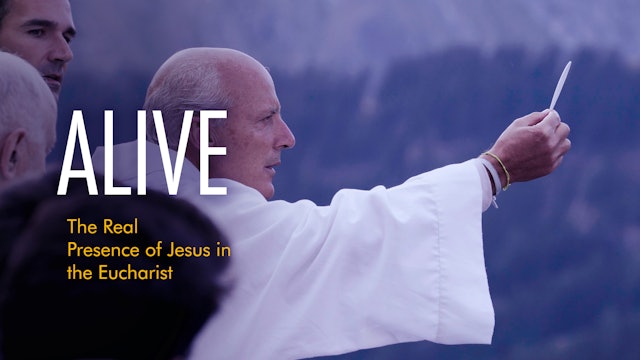 Alive: The Real Presence of Jesus in the Eucharist