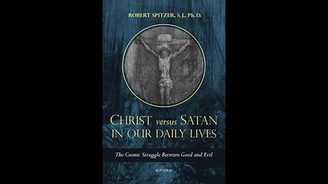 Christ versus Satan in Our Daily Lives by Fr. Robert Spitzer, SJ