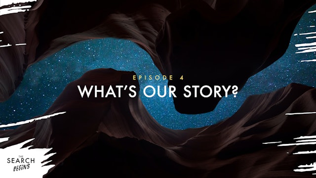 What's Our Story | The Search Begins | Episode 4