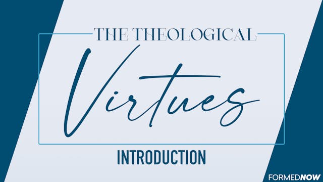 The Theological Virtues: Introduction