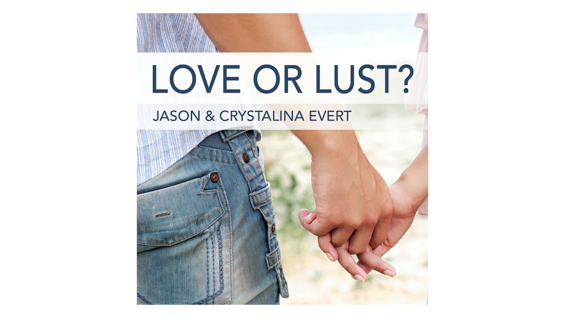 Love or Lust? by Jason and Crystalina Evert