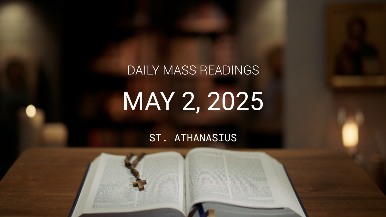 May 2, 2025 — St. Athanasius | Daily Mass Readings