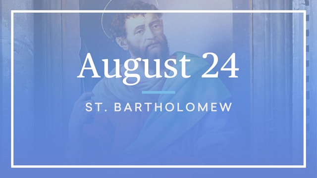 August 24 — St. Bartholomew