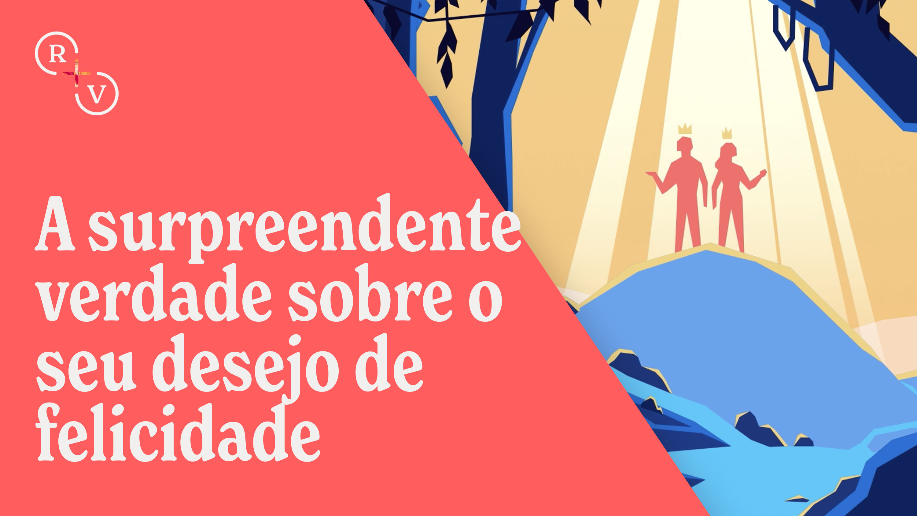 A surpreendente verdade sobre o seu desejo de felicidade
