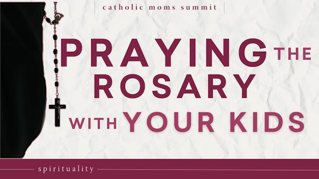 Praying the Rosary with Your Kids (Wi...