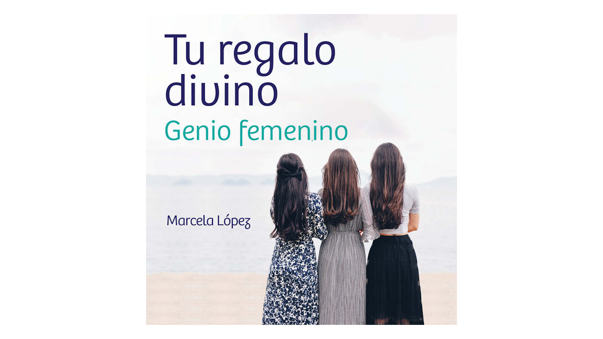 Tu regalo divino: Genio femenino por Marcela López