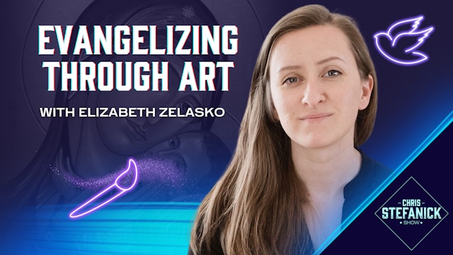 Evangelizing Through Art w/Elizabeth Zelasko | Chris Stefanick Show