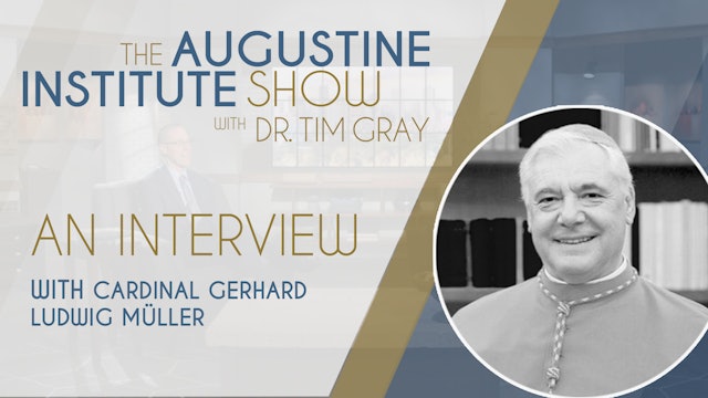 Interview with Cardinal Gerhard Ludwig Müller | The Augustine Institute Show - 
