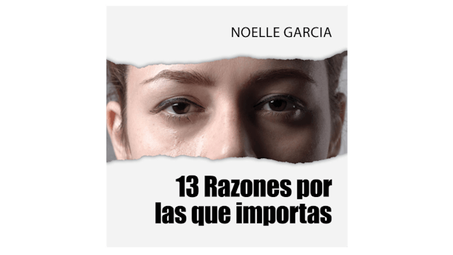 13 Razones por las que importas por Noelle Garcia