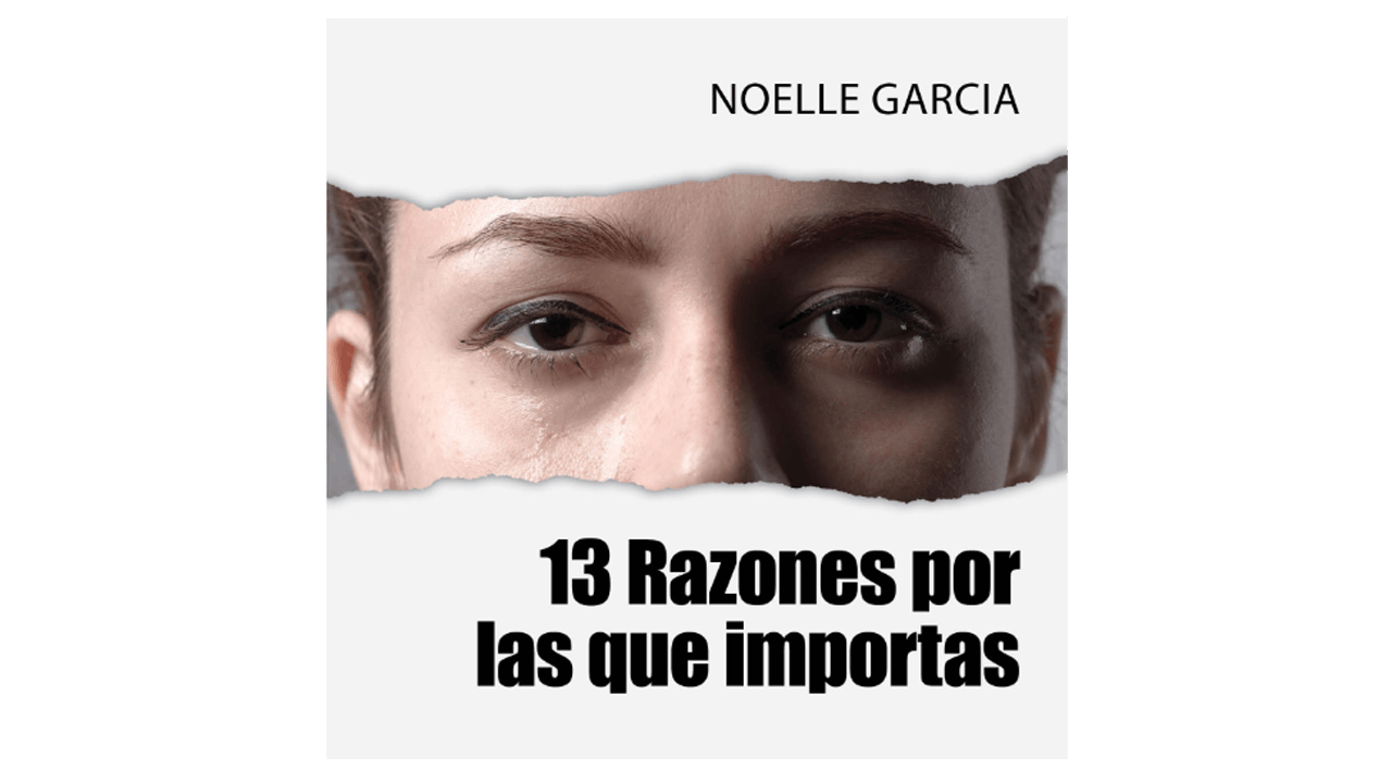13 Razones por las que importas por Noelle Garcia