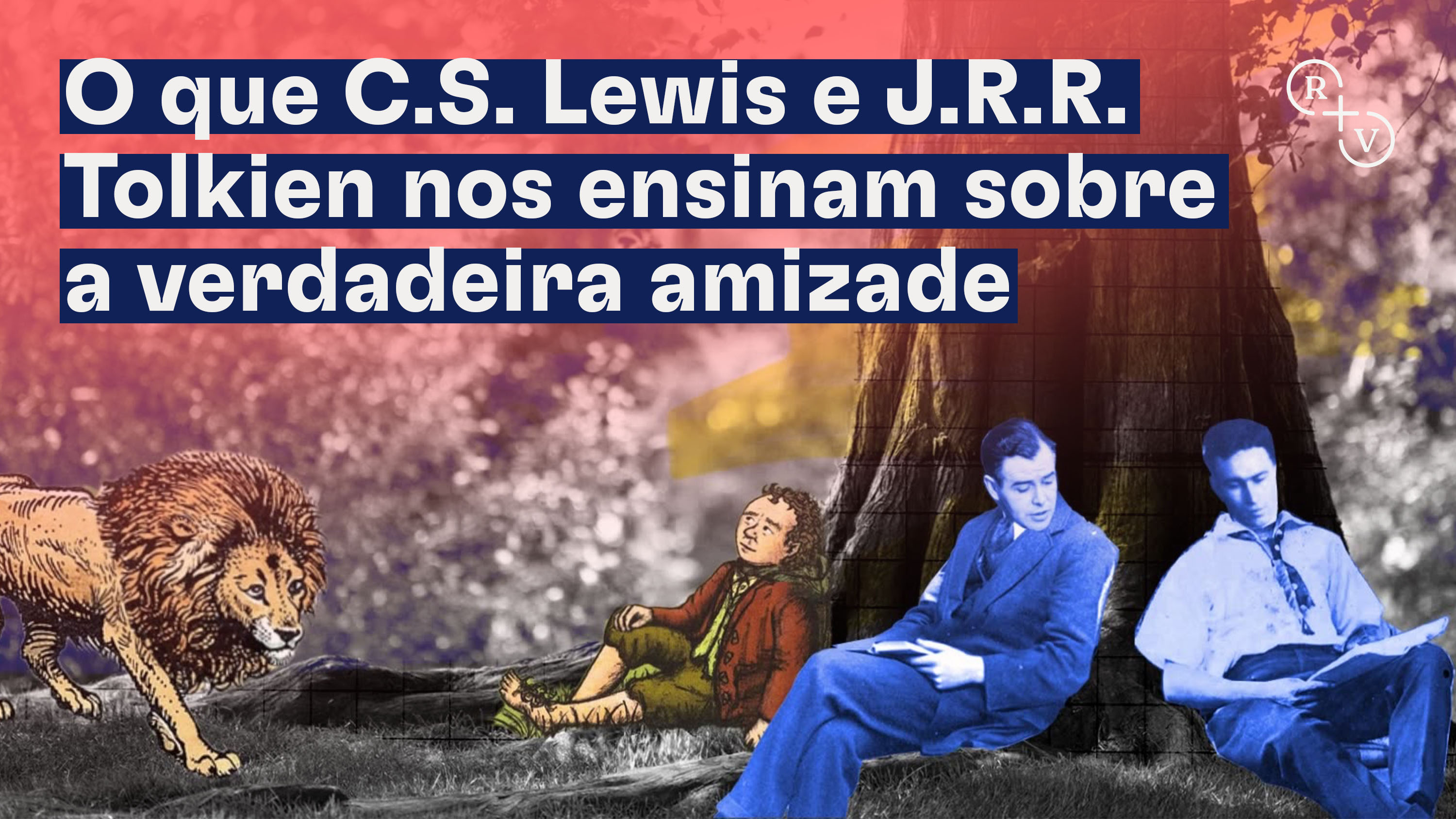 O que C.S. Lewis e J.R.R. Tolkien nos ensinam sobre a verdadeira amizade