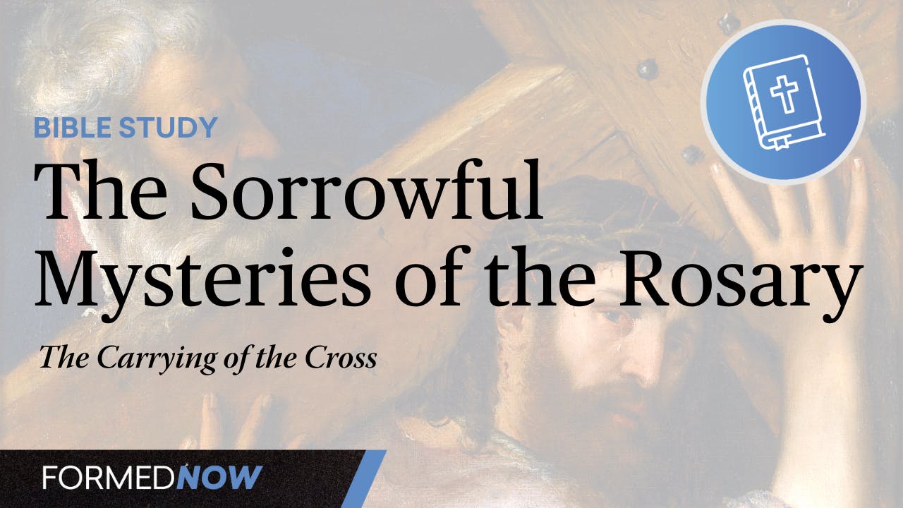 Bible Study on the Sorrowful Mysteries of the Rosary: The Carrying of