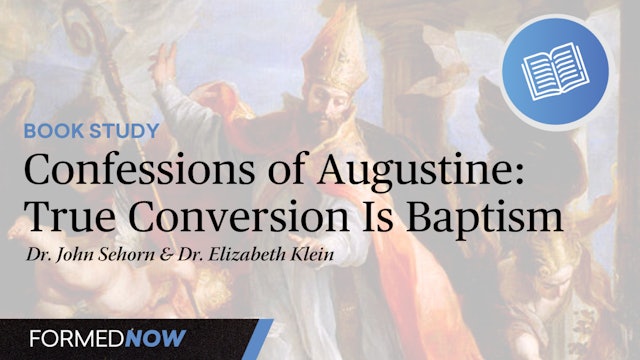 Confessions of Augustine: True Conversion Is Baptism (Part 4 of 6)