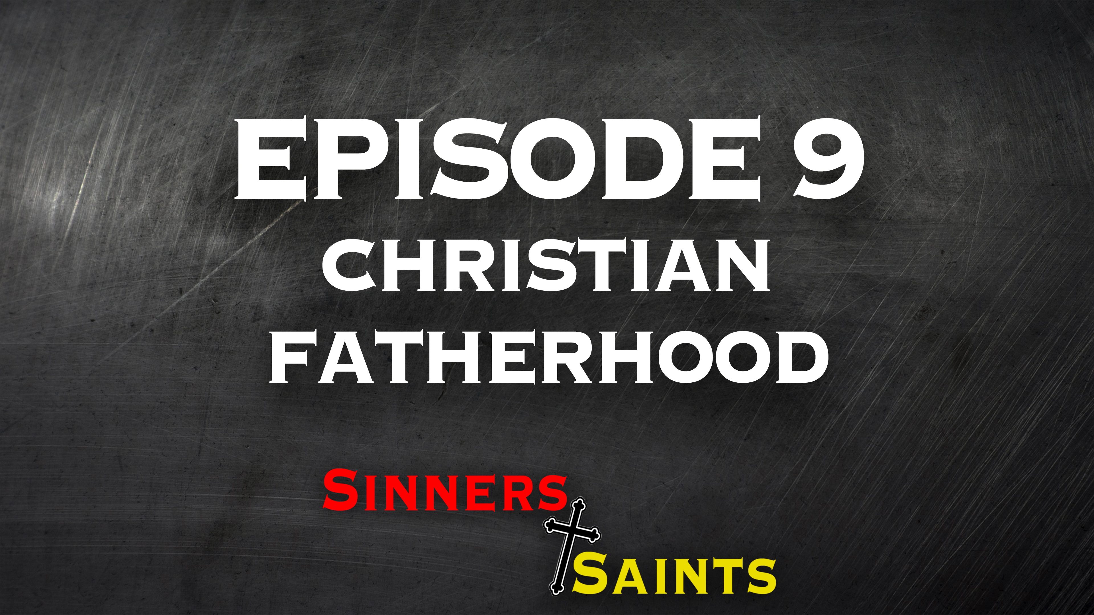 Christian Fatherhood | Sinners and Saints