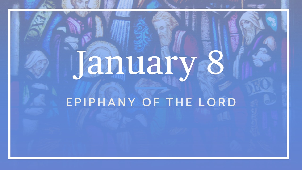 January 8 — Solemnity of the Epiphany of the Lord