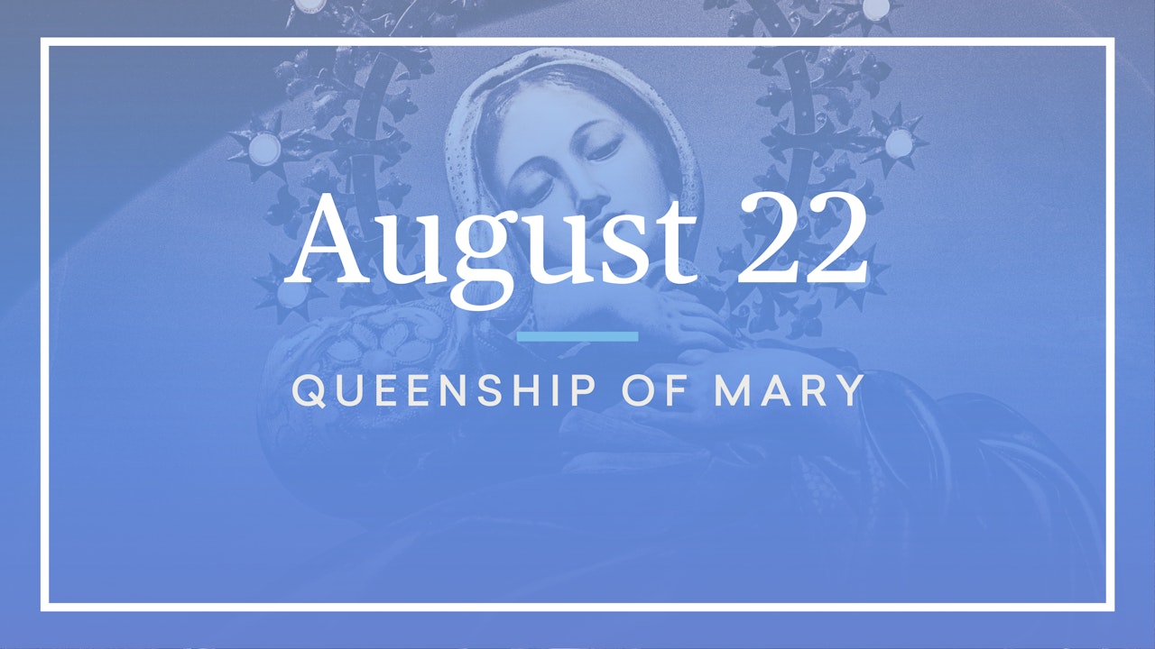 August 22 — Queenship of Mary