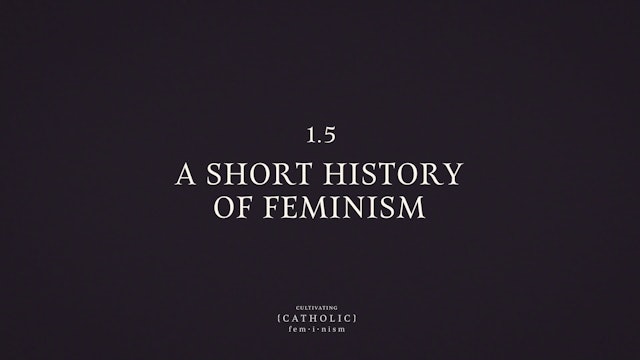A Short History of Feminism | Cultivating Catholic Feminism | Episode 7