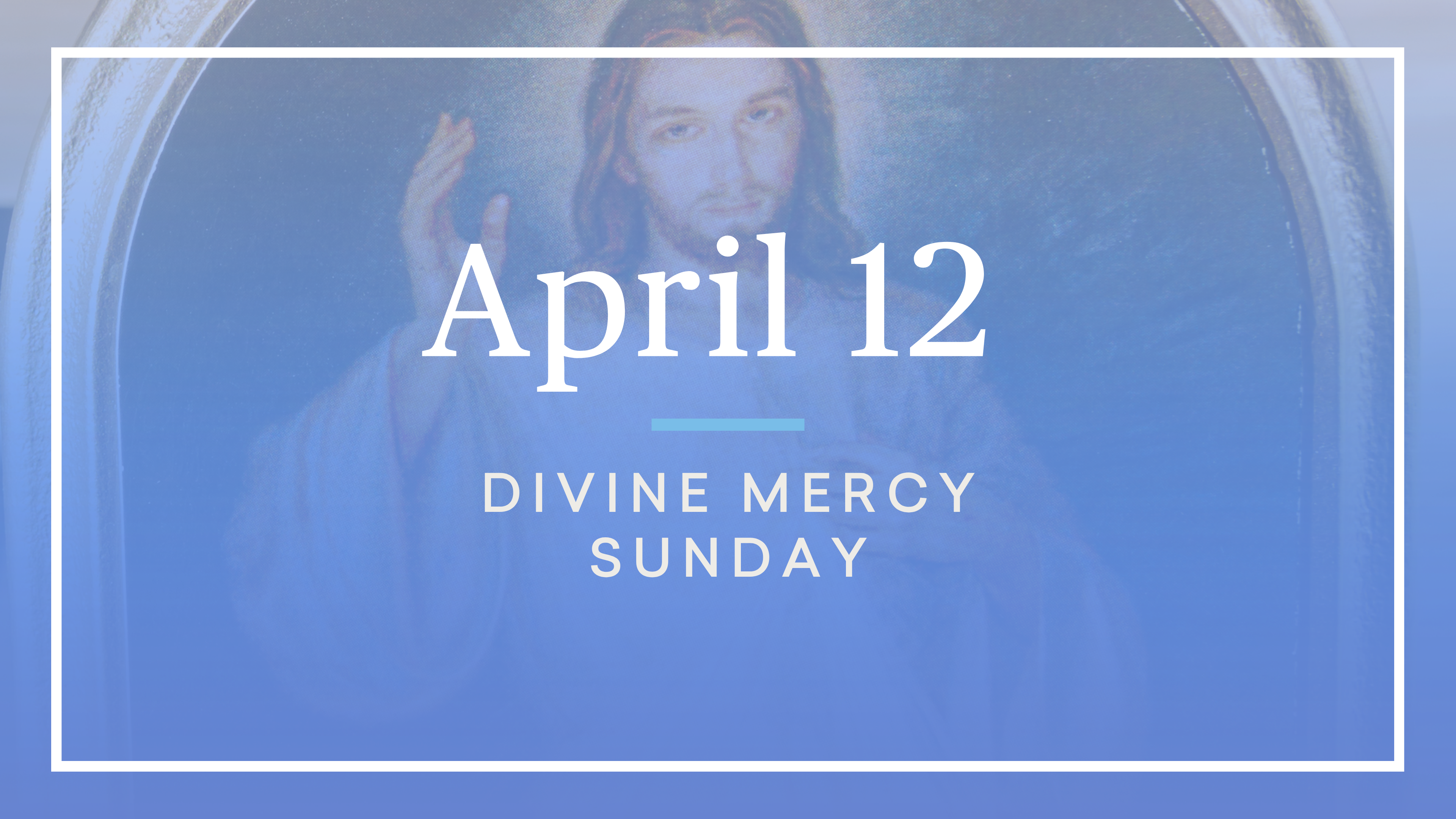 April 12 — Divine Mercy Sunday