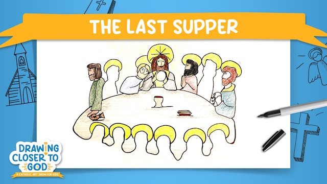 Holy Thursday: The Last Supper | Drawing Closer to God: Lent | Episode 8