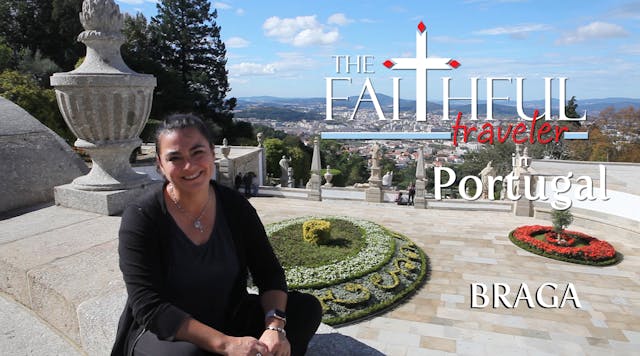 Ep 10: The Faithful Traveler in Braga...