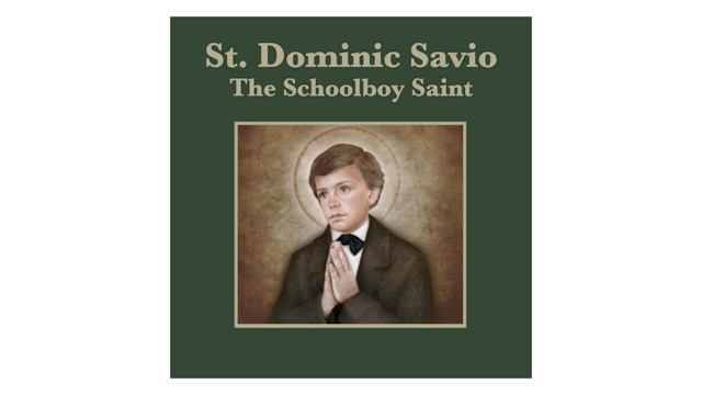 St. Dominic Savio: The Schoolboy Saint