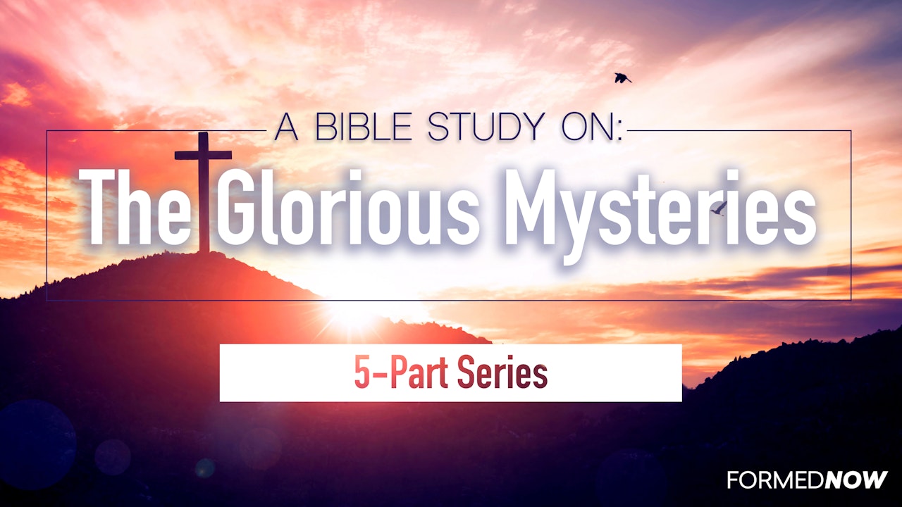 A Bible Study on the Glorious Mysteries (5-Part Series)