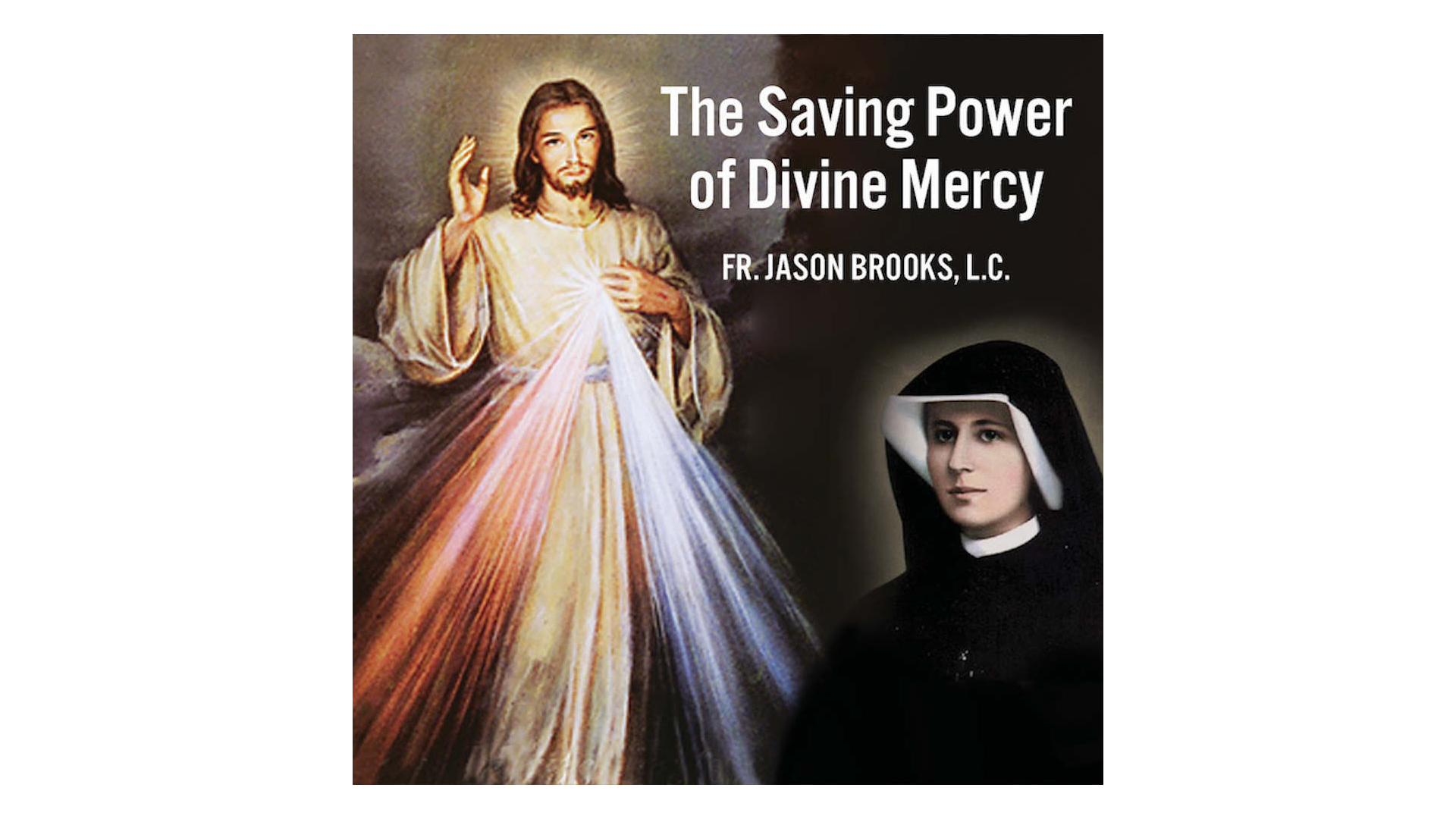 The Saving Power of Divine Mercy by Fr. Jason Brooks