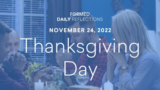 Daily Reflections – Thanksgiving Day – November 24, 2022