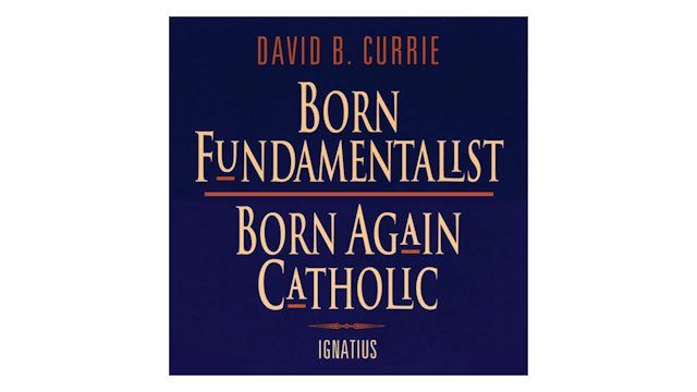 Born Fundamentalist, Born Again Catho...