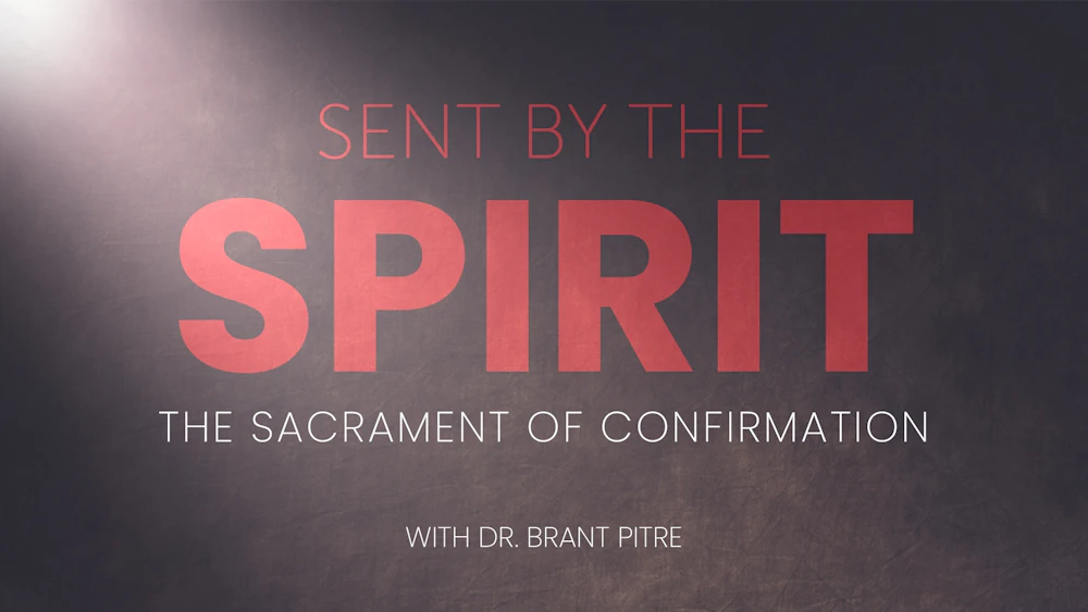 Sent By The Spirit - The Sacrament of Confirmation