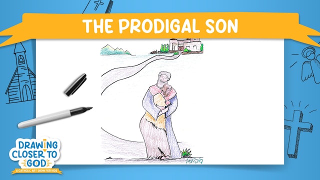 The Prodigal Son | Drawing Closer to God: Lent | Episode 3
