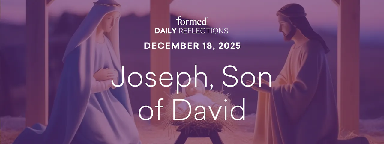 Daily Reflections — December 18, 2025 - Advent & Christmas—December ...