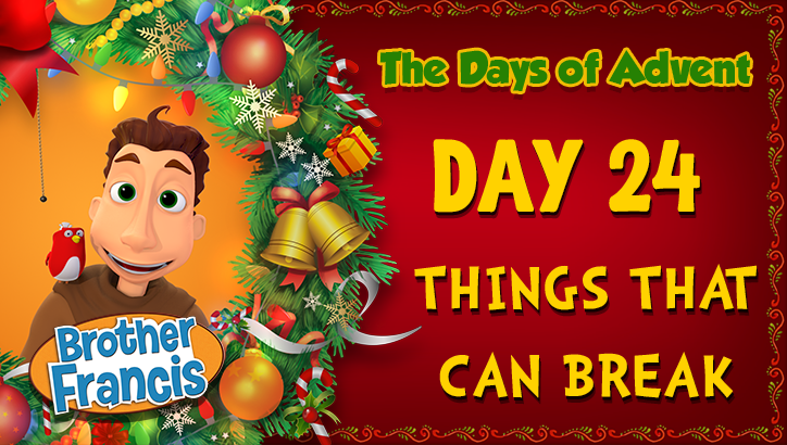 Day 24 - Things That Can Break | The Days of Advent with Brother Francis