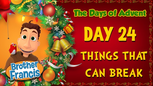 Day 24 - Things That Can Break | The Days of Advent with Brother Francis