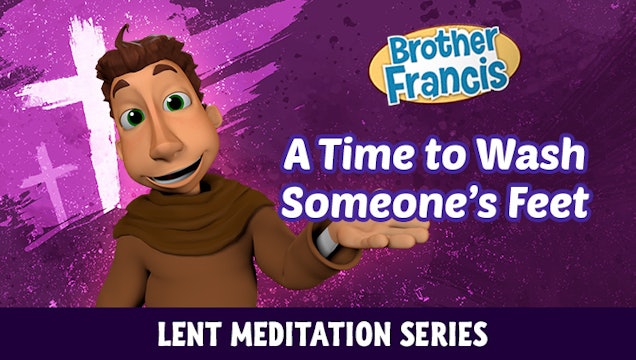 Lent with Brother Francis: Episode 3 - A Time to Wash Someone's Feet