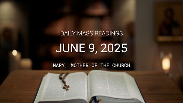 June 9, 2025 – Mary, Mother of the Ch...