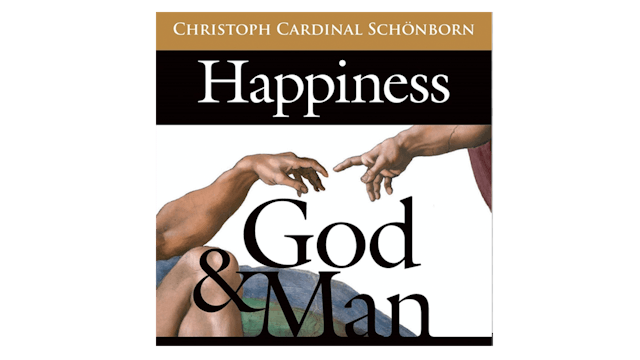 Happiness, God, and Man by Cardinal Christoph Schoenborn