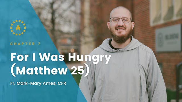 Chapter 7: For I Was Hungry (Matthew 25)
