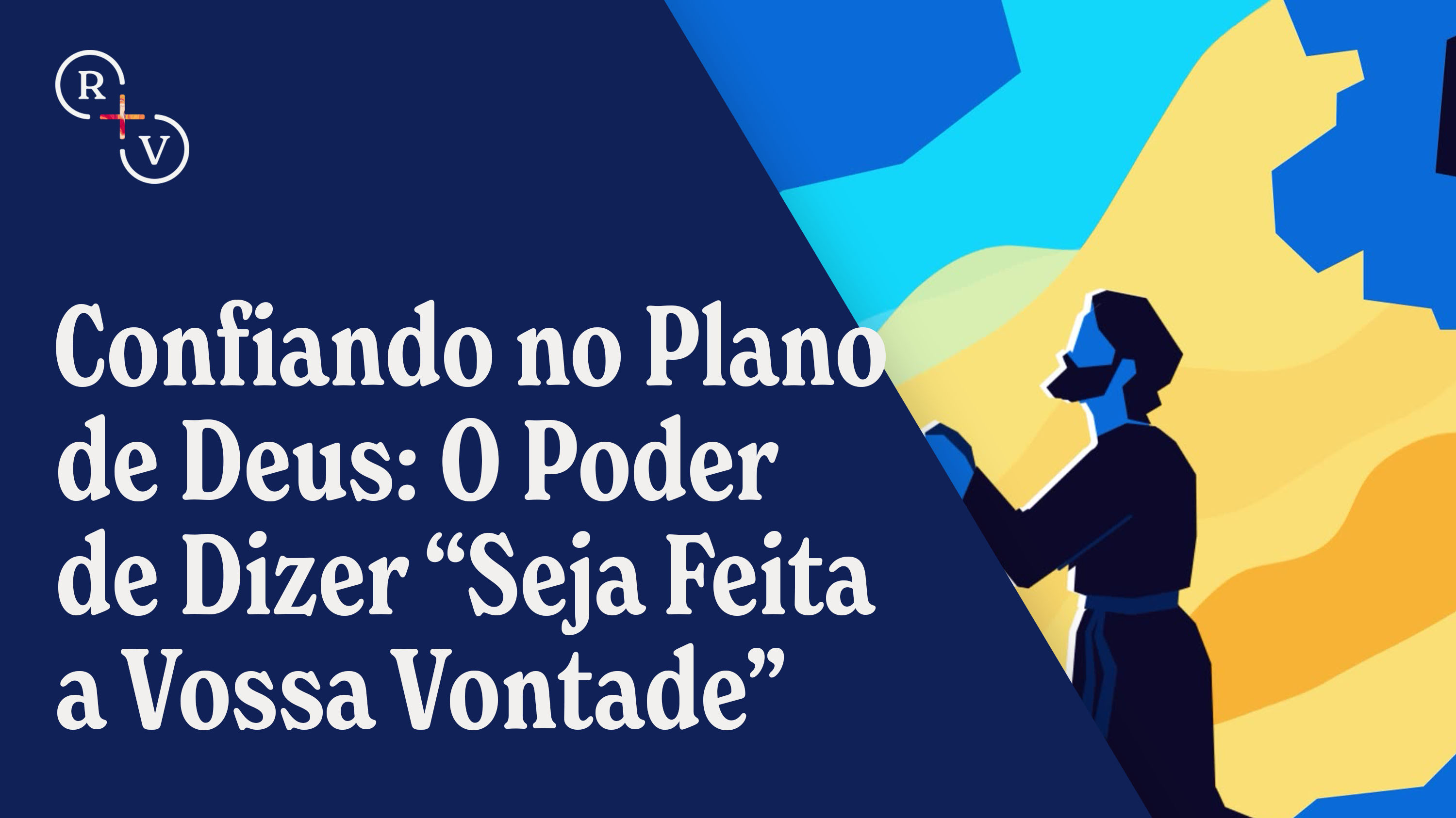 Confiando no Plano de Deus: O Poder de Dizer 'Seja Feita a Vossa Vontade'