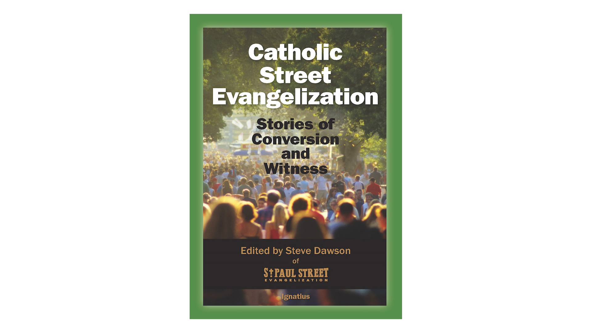 Catholic Street Evangelization: Stories of Conversion & Witness by Steve Dawson & Adam Janke