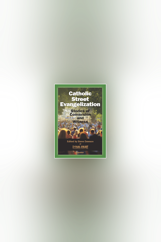Catholic Street Evangelization: Stories of Conversion & Witness by Steve Dawson & Adam Janke