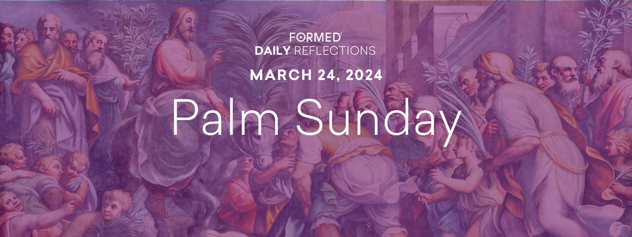 Lenten Daily Reflections — Palm Sunday — March 24, 2025 Lent & Holy