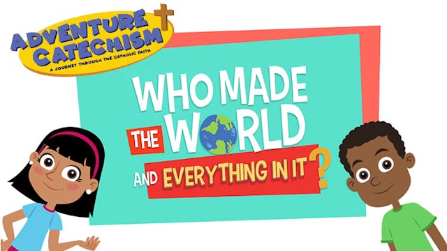 Adventure Catechism 1: “Who Made the World?”