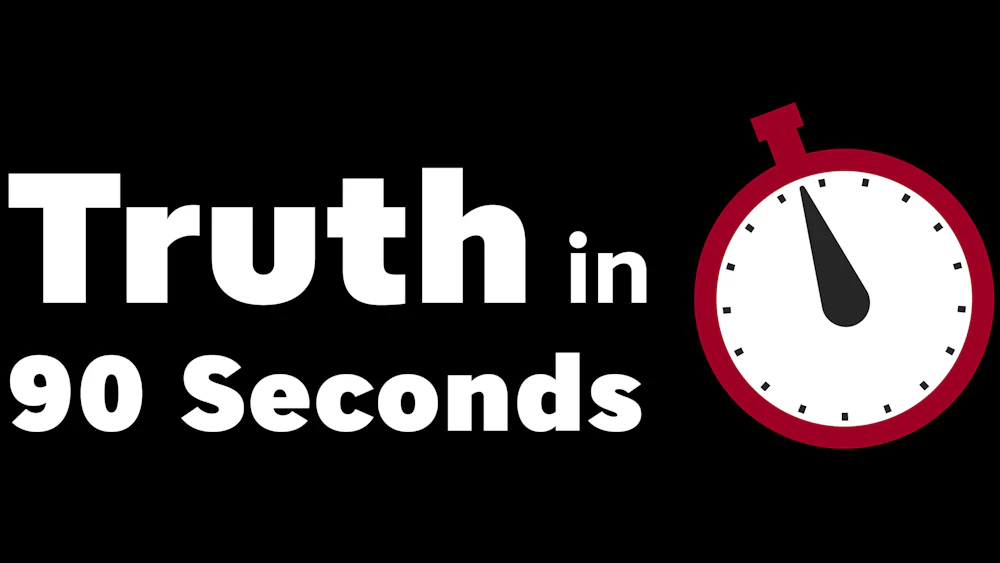 Truth in 90 Seconds