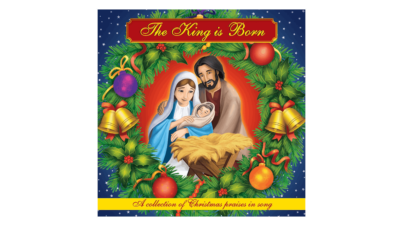 The King is Born: A Collection of Christmas Praises in Song